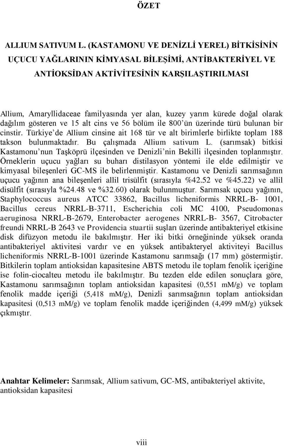 kürede doğal olarak dağılım gösteren ve 15 alt cins ve 56 bölüm ile 800 ün üzerinde türü bulunan bir cinstir.