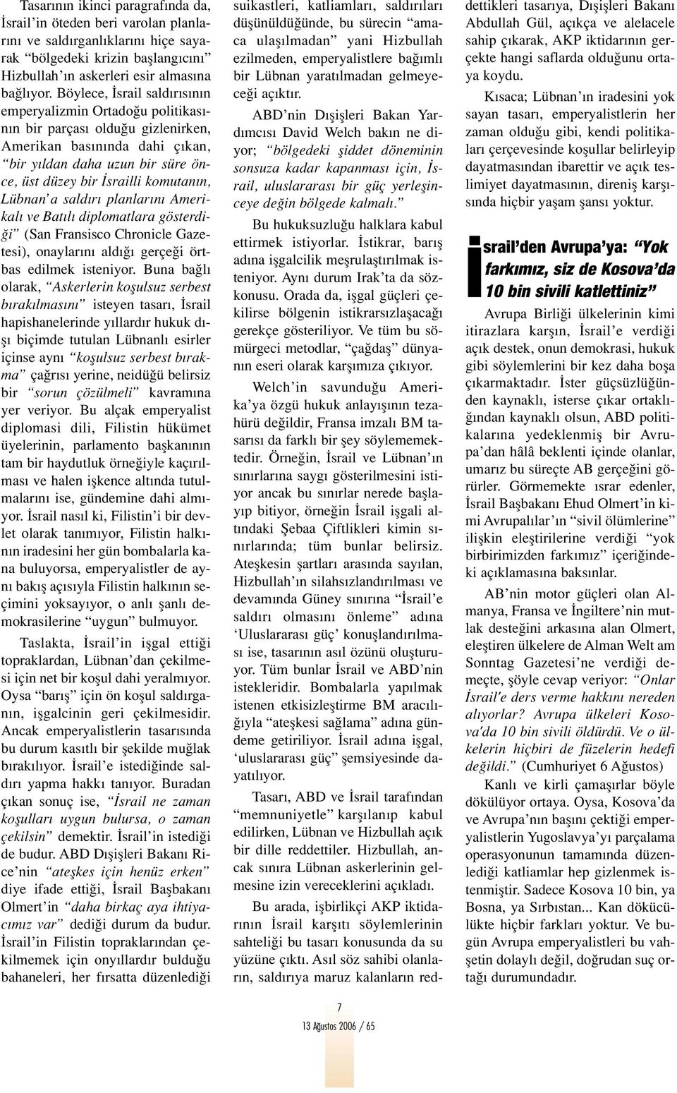 Lübnan a sald r planlar n Amerikal ve Bat l diplomatlara gösterdi- i (San Fransisco Chronicle Gazetesi), onaylar n ald gerçe i örtbas edilmek isteniyor.