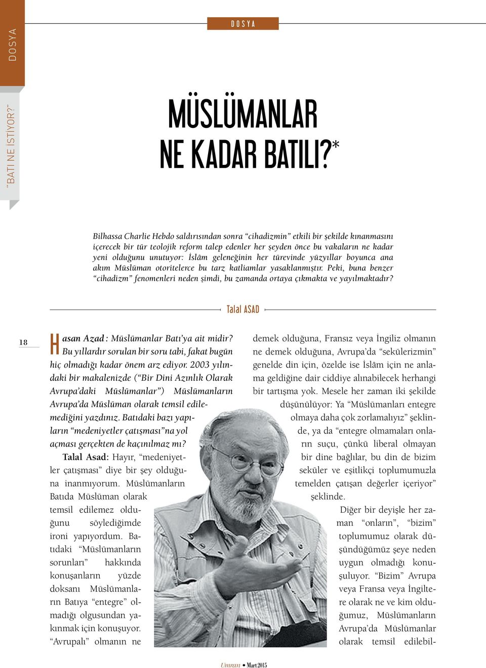 İslâm geleneğinin her türevinde yüzyıllar boyunca ana akım Müslüman otoritelerce bu tarz katliamlar yasaklanmıştır.