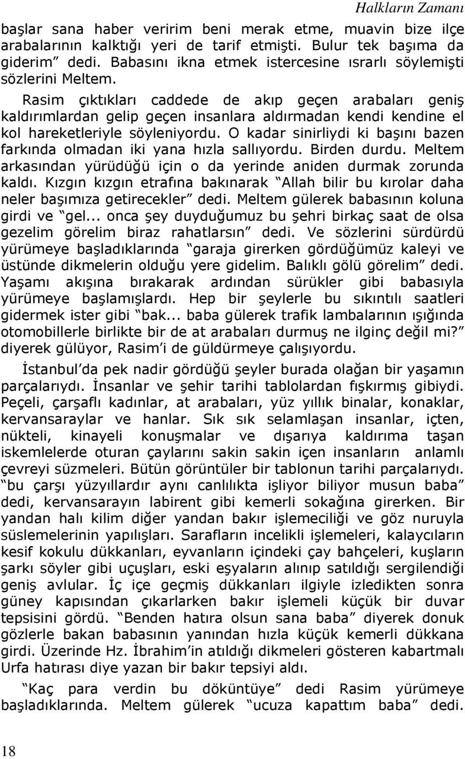 Rasim çıktıkları caddede de akıp geçen arabaları geniş kaldırımlardan gelip geçen insanlara aldırmadan kendi kendine el kol hareketleriyle söyleniyordu.