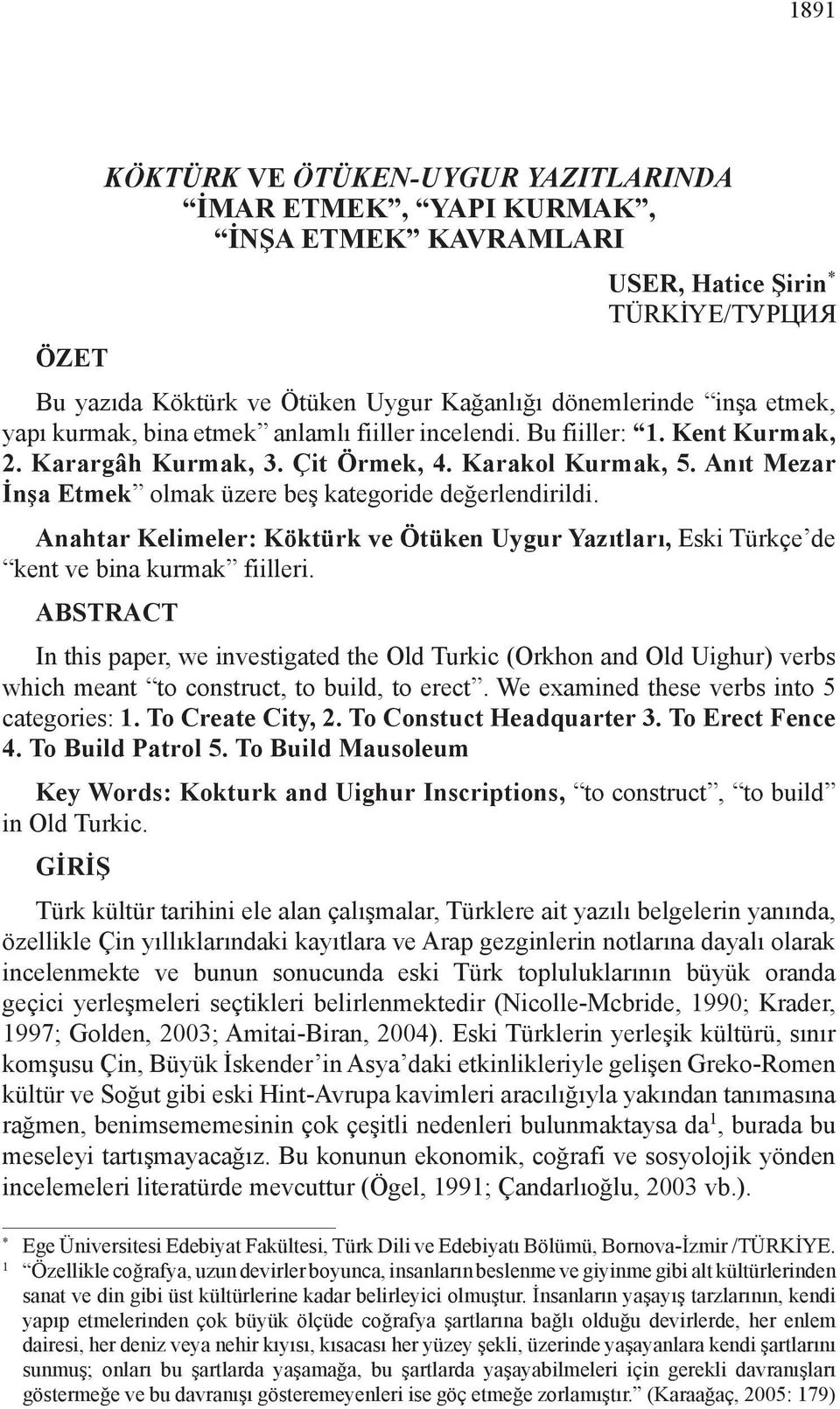 Anahtar Kelimeler: Köktürk ve Ötüken Uygur Yazıtları, Eski Türkçe de kent ve bina kurmak fiilleri.