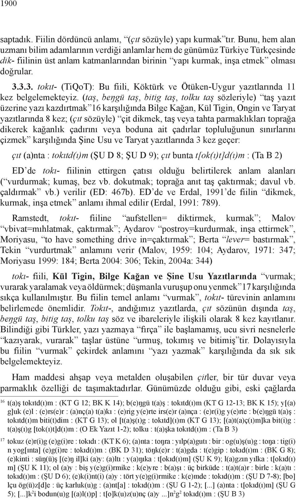 3.3. tokıt- (TiQoT): Bu fiili, Köktürk ve Ötüken-Uygur yazıtlarında 11 kez belgelemekteyiz.