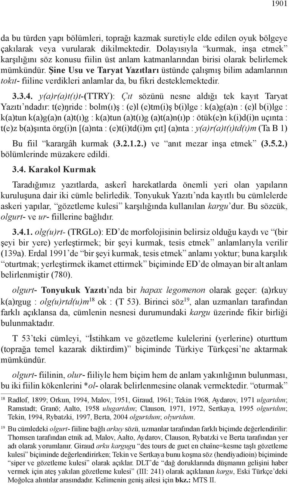 Şine Usu ve Taryat Yazıtları üstünde çalışmış bilim adamlarının tokıt- fiiline verdikleri anlamlar da, bu fikri desteklemektedir. 3.3.4.