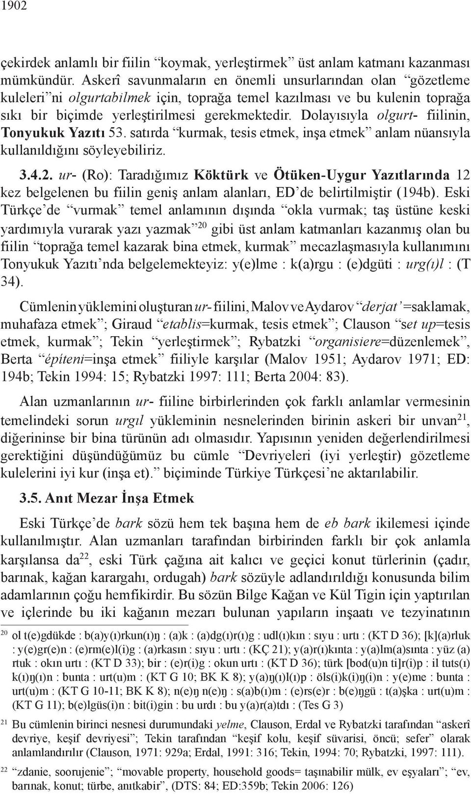 Dolayısıyla olgurt- fiilinin, Tonyukuk Yazıtı 53. satırda kurmak, tesis etmek, inşa etmek anlam nüansıyla kullanıldığını söyleyebiliriz. 3.4.2.