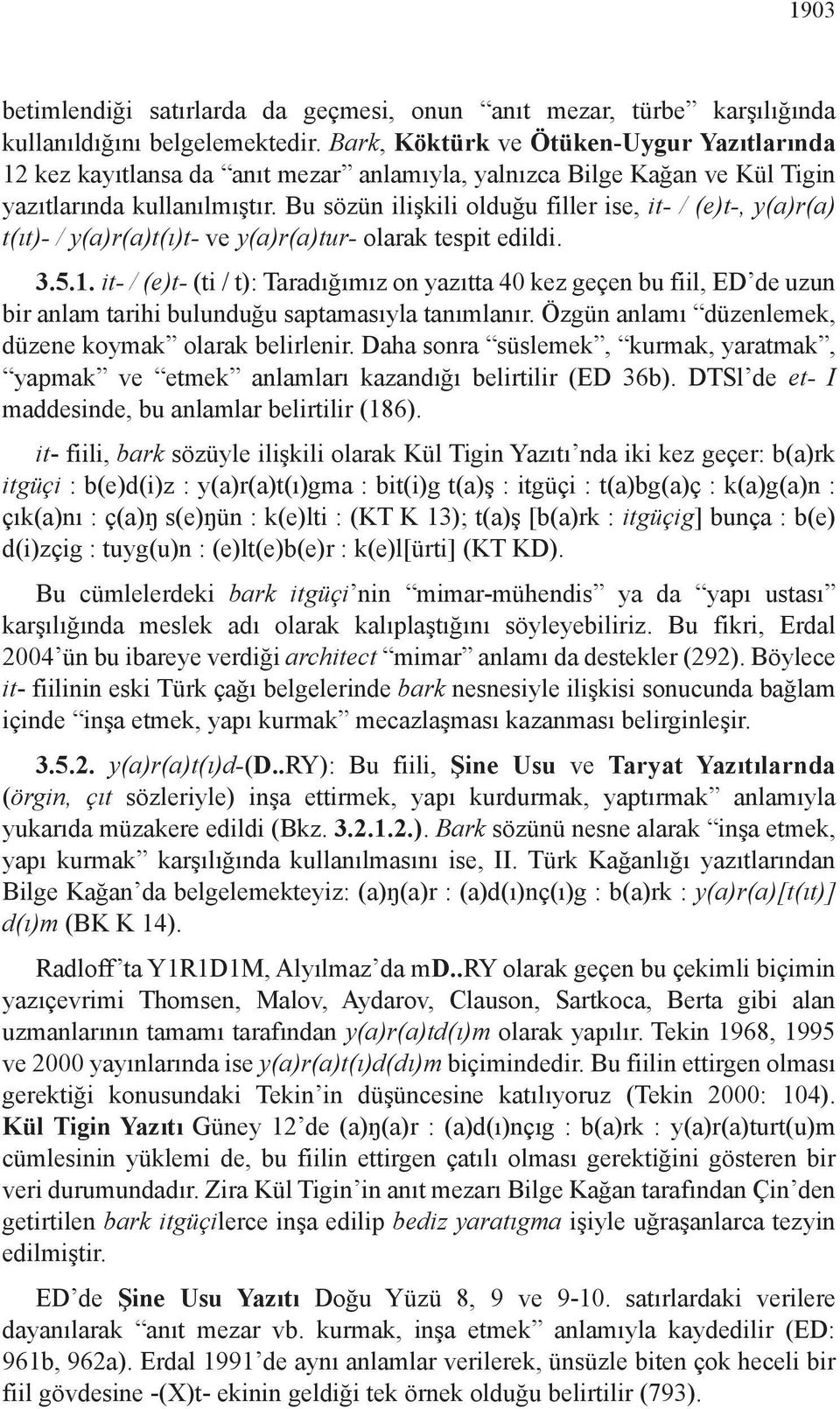 Bu sözün ilişkili olduğu filler ise, it- / (e)t-, y(a)r(a) t(ıt)- / y(a)r(a)t(ı)t- ve y(a)r(a)tur- olarak tespit edildi. 3.5.1.