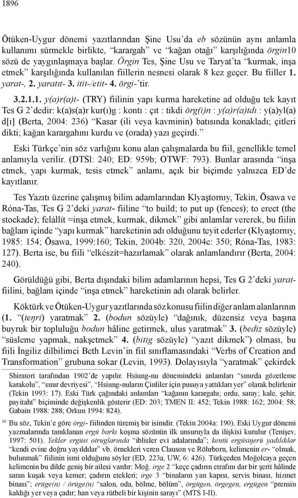 yarat-, 2. yaratıt- 3. itit-/etit- 4. örgi- tir. 3.2.1.