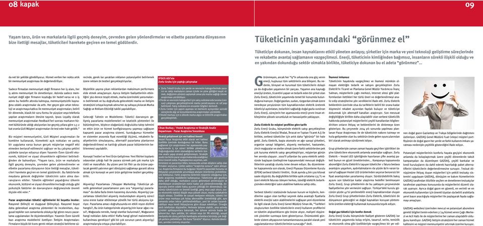 Tüketicinin yaşamındaki görünmez el Tüketiciye dokunan, insan kaynaklarını etkili yöneten anlayış; şirketler için marka ve yeni teknoloji geliştirme süreçlerinde ve rekabette avantaj sağlamanın