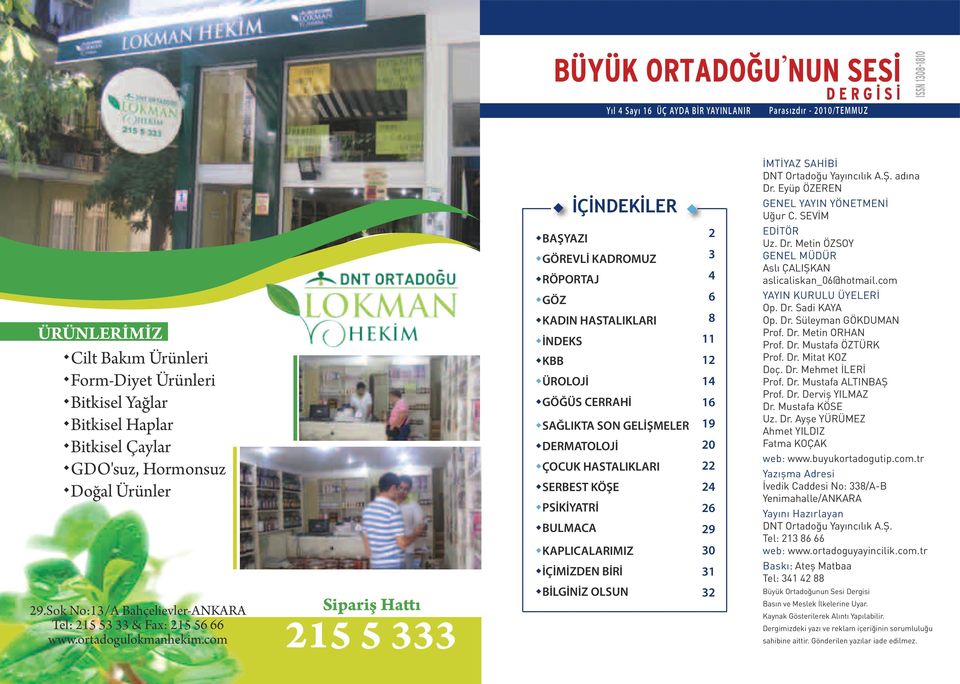 com İÇİNDEKİLER BAŞYAZI GÖREVLİ KADROMUZ RÖPORTAJ GÖZ KADIN HASTALIKLARI İNDEKS KBB ÜROLOJİ GÖĞÜS CERRAHİ SAĞLIKTA SON GELİŞMELER DERMATOLOJİ ÇOCUK HASTALIKLARI SERBEST KÖŞE PSİKİYATRİ BULMACA