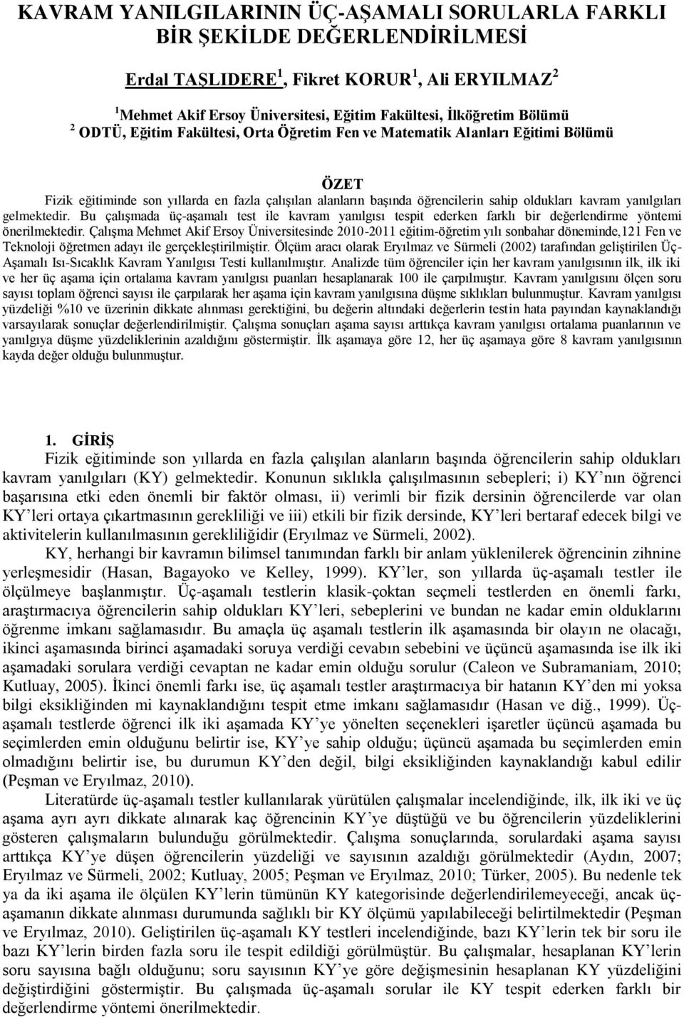 gelmektedir. Bu çalışmada üç-aşamalı test ile kavram yanılgısı tespit ederken farklı bir değerlendirme yöntemi önerilmektedir.