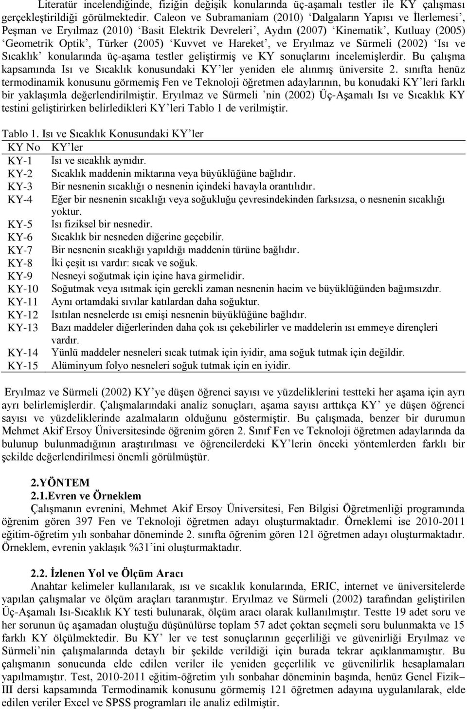 Hareket, ve Eryılmaz ve Sürmeli (2002) Isı ve Sıcaklık konularında üç-aşama testler geliştirmiş ve KY sonuçlarını incelemişlerdir.