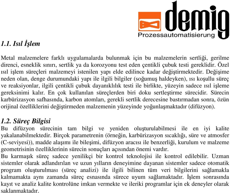 Değişime neden olan, denge durumundaki yapı ile ilgili bilgiler (soğumuş haldeyken), ısı koşullu süreç ve reaksiyonlar, ilgili çentikli çubuk dayanıklılık testi ile birlikte, yüzeyin sadece ısıl