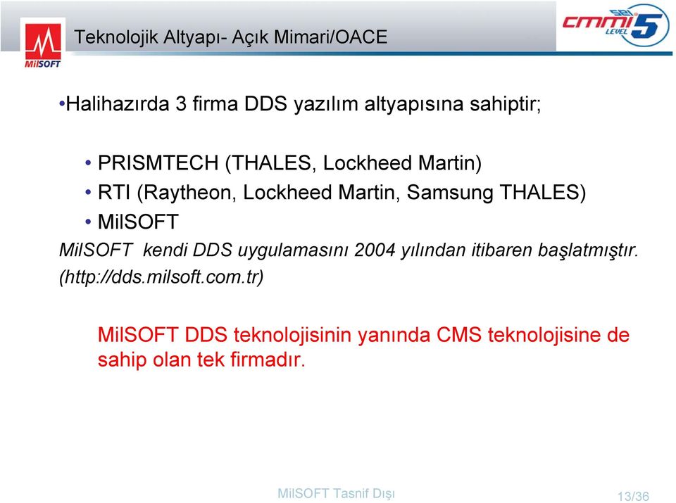 MilSOFT kendi DDS uygulamasını 2004 yılından itibaren başlatmıştır. (http://dds.milsoft.com.