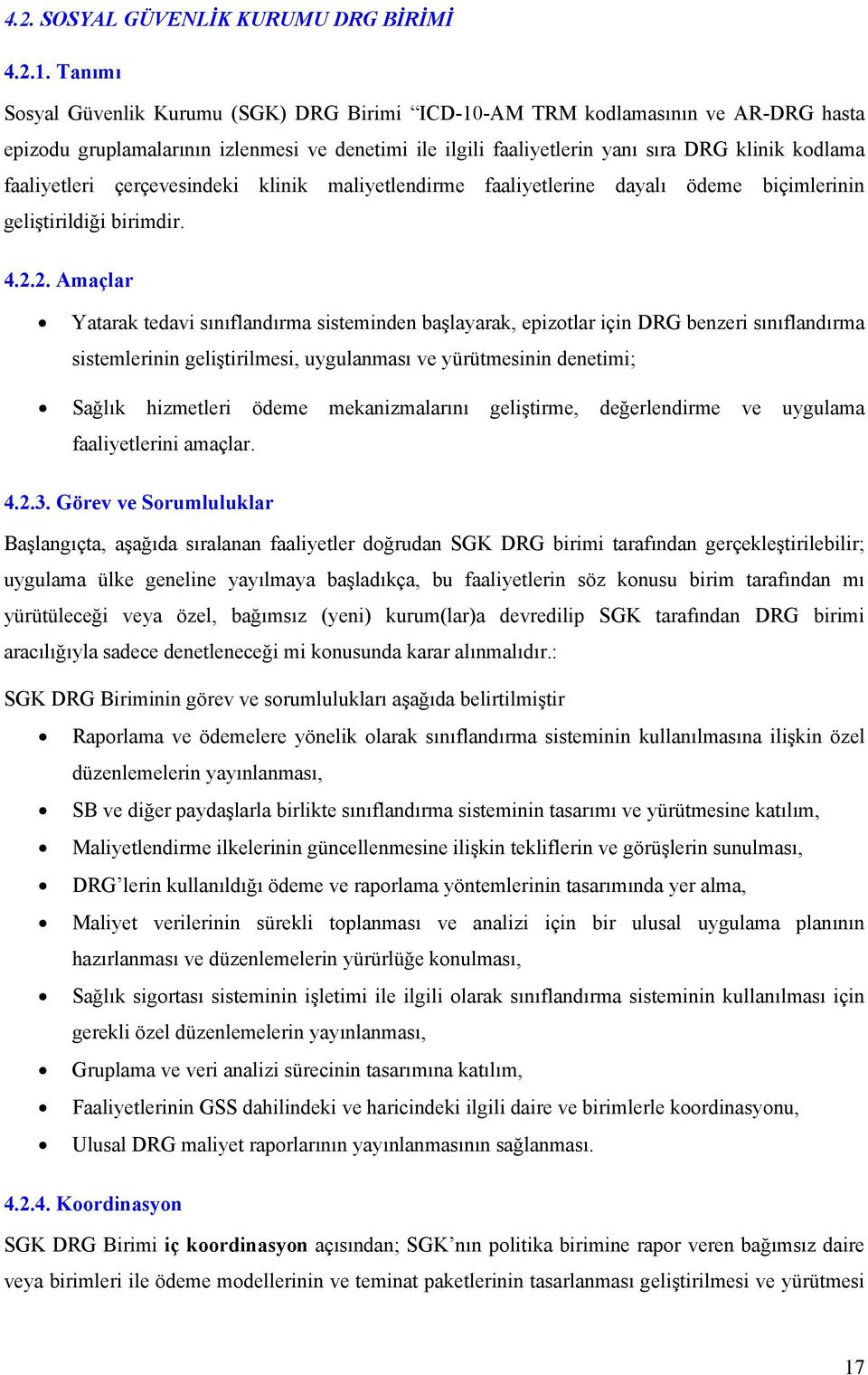 faaliyetleri çerçevesindeki klinik maliyetlendirme faaliyetlerine dayalı ödeme biçimlerinin geliştirildiği birimdir. 4.2.