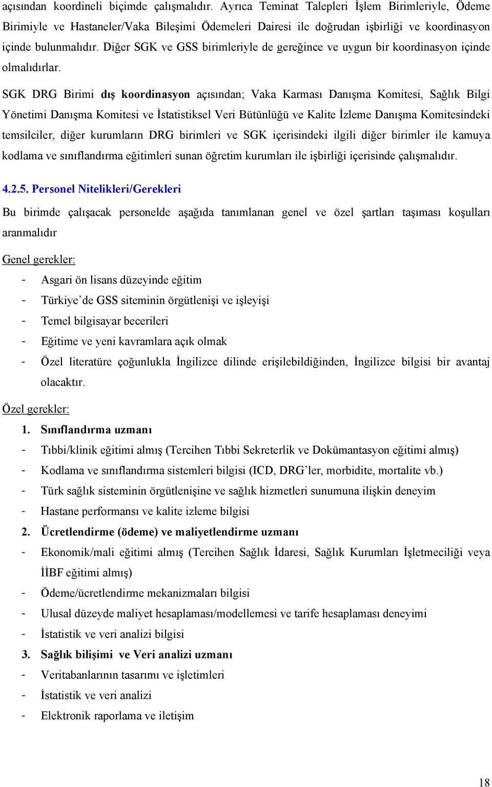 Diğer SGK ve GSS birimleriyle de gereğince ve uygun bir koordinasyon içinde olmalıdırlar.