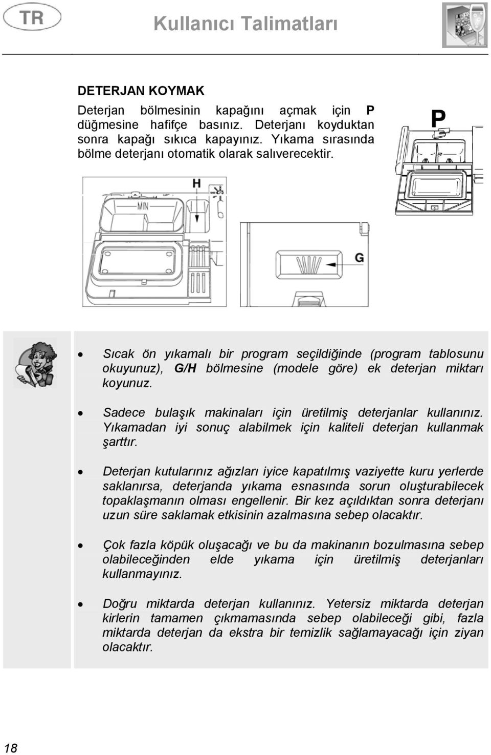 Yıkamadan iyi sonuç alabilmek için kaliteli deterjan kullanmak şarttır.