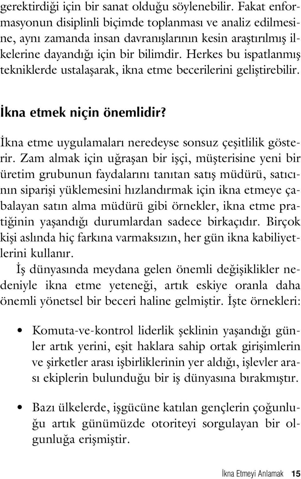 Herkes bu ispatlanm fl tekniklerde ustalaflarak, ikna etme becerilerini gelifltirebilir. kna etmek niçin önemlidir? kna etme uygulamalar neredeyse sonsuz çeflitlilik gösterir.