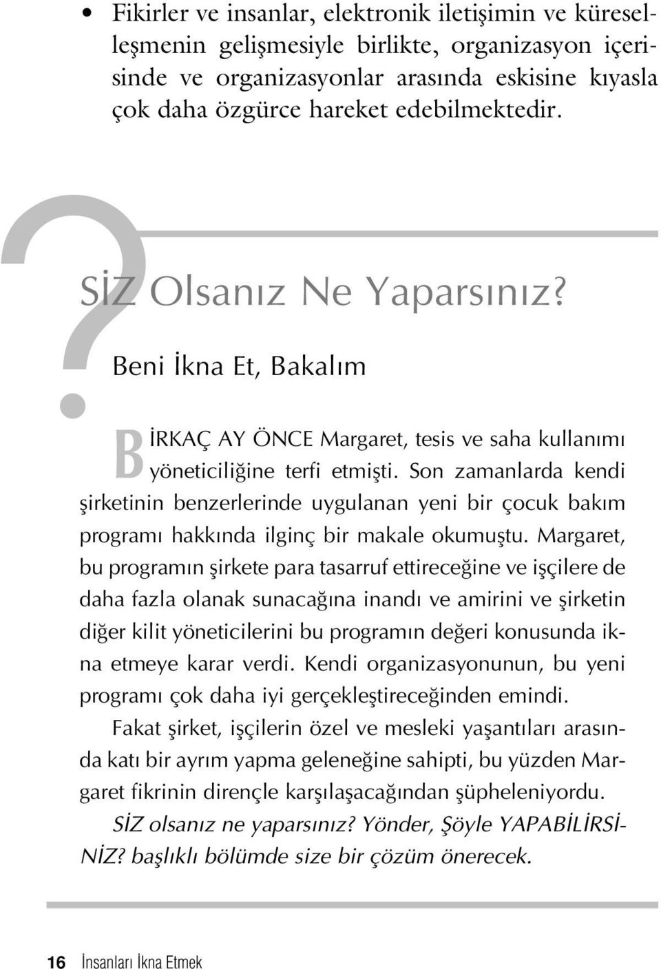 Son zamanlarda kendi flirketinin benzerlerinde uygulanan yeni bir çocuk bak m program hakk nda ilginç bir makale okumufltu.