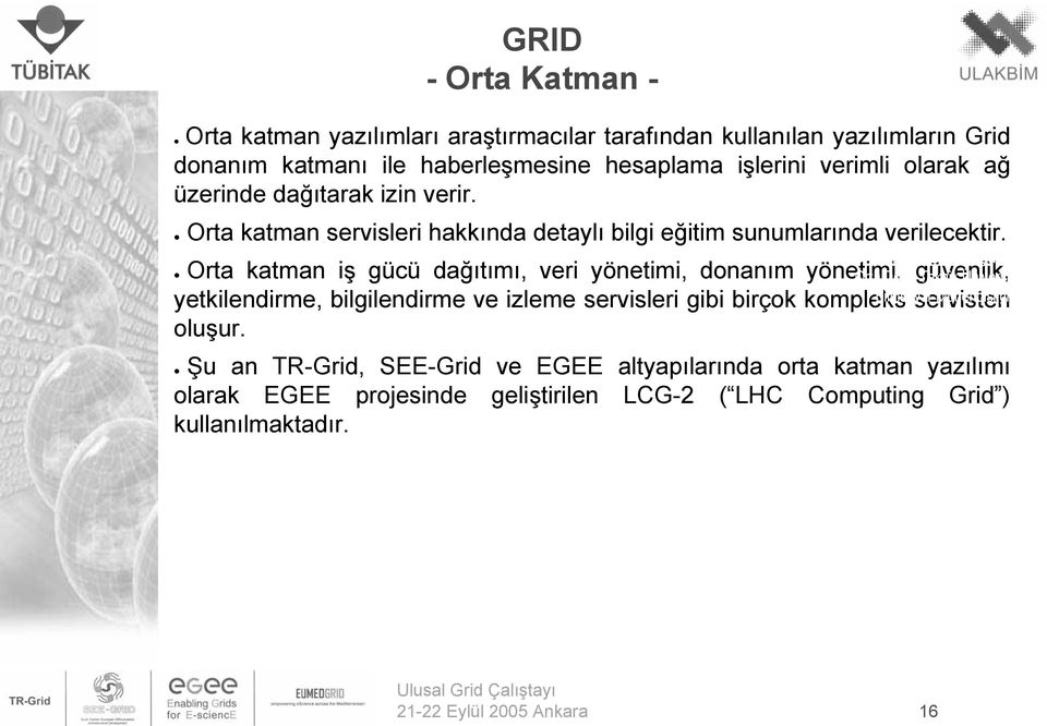 Orta katman iş gücü dağıtımı, veri yönetimi, donanım yönetimi, güvenlik, yetkilendirme, bilgilendirme ve izleme servisleri gibi birçok kompleks Bilgisayar