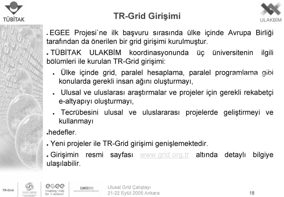 konularda gerekli insan ağını oluşturmayı, Ulusal ve uluslarası araştırmalar ve projeler için gerekli rekabetçi e-altyapıyı oluşturmayı, Tecrübesini ulusal ve