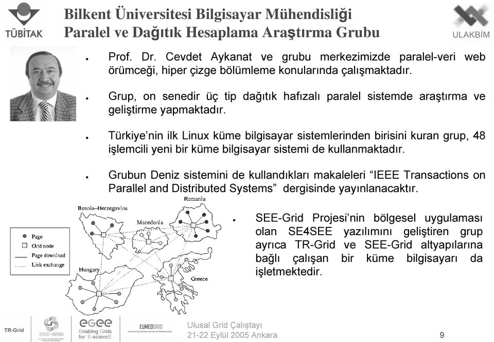 Cevdet Aykanat Bilkent Üniversitesi Türkiye nin ilk Linux küme bilgisayar sistemlerinden birisini kuran grup, 48 işlemcili yeni bir küme bilgisayar sistemi de kullanmaktadır.