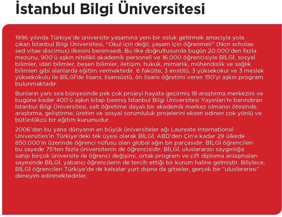 000 öğrencisiyle BİLGİ, sosyal bilimler, idari bilimler, beşeri bilimler, iletişim, hukuk, mimarlık, mühendislik ve sağlık bilimleri gibi alanlarda eğitim vermektedir.