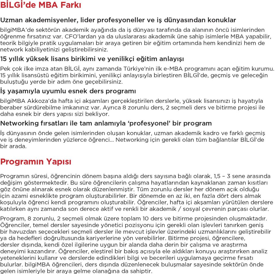 CFO lardan ya da uluslararası akademik üne sahip isimlerle MBA yapabilir, teorik bilgiyle pratik uygulamaları bir araya getiren bir eğitim ortamında hem kendinizi hem de network kabiliyetinizi