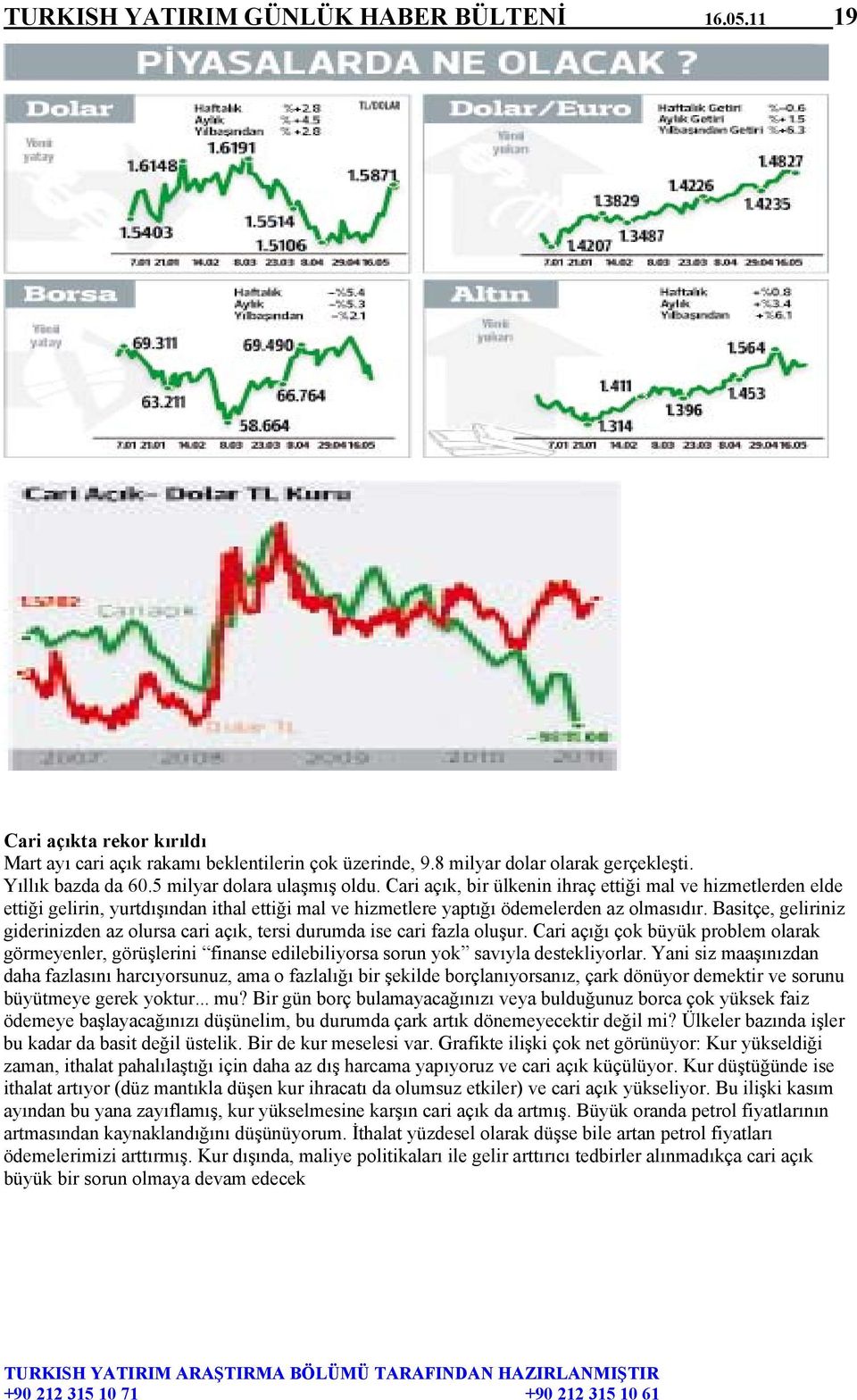 Basitçe, geliriniz giderinizden az olursa cari açık, tersi durumda ise cari fazla oluşur.