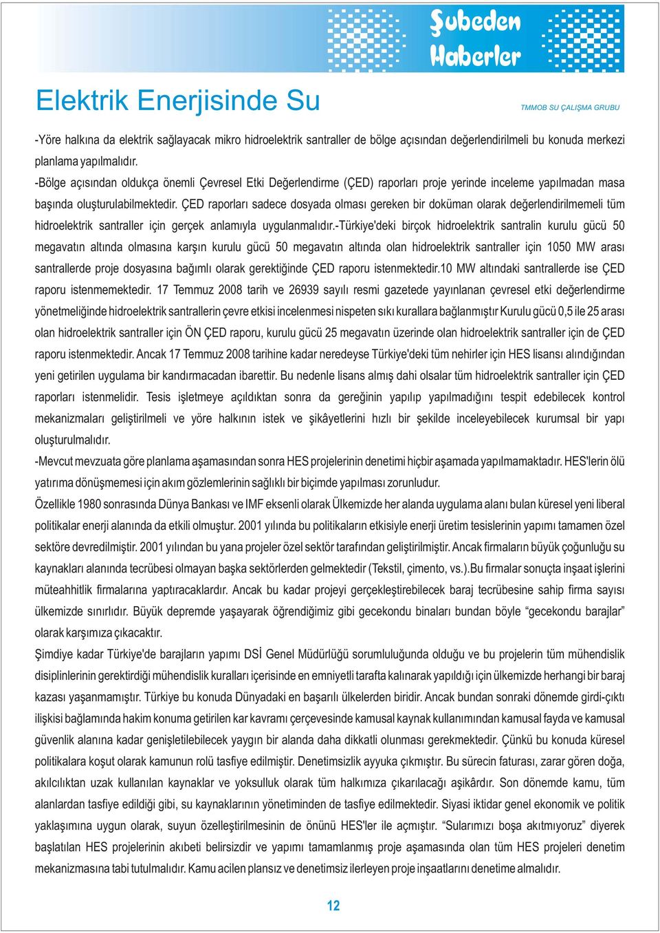 ÇED raporları sadece dosyada olması gereken bir doküman olarak değerlendirilmemeli tüm hidroelektrik santraller için gerçek anlamıyla uygulanmalıdır.