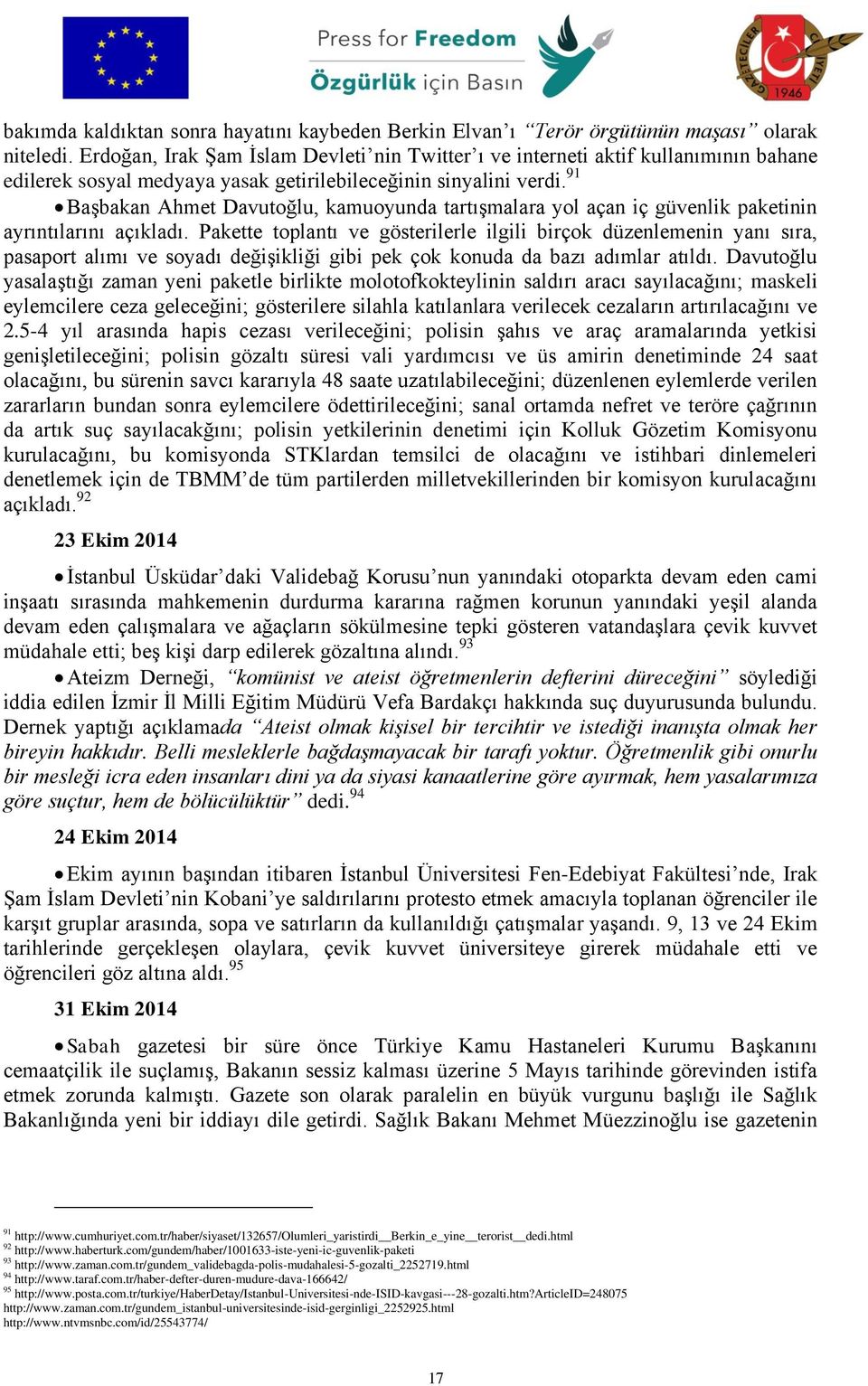 91 Başbakan Ahmet Davutoğlu, kamuoyunda tartışmalara yol açan iç güvenlik paketinin ayrıntılarını açıkladı.