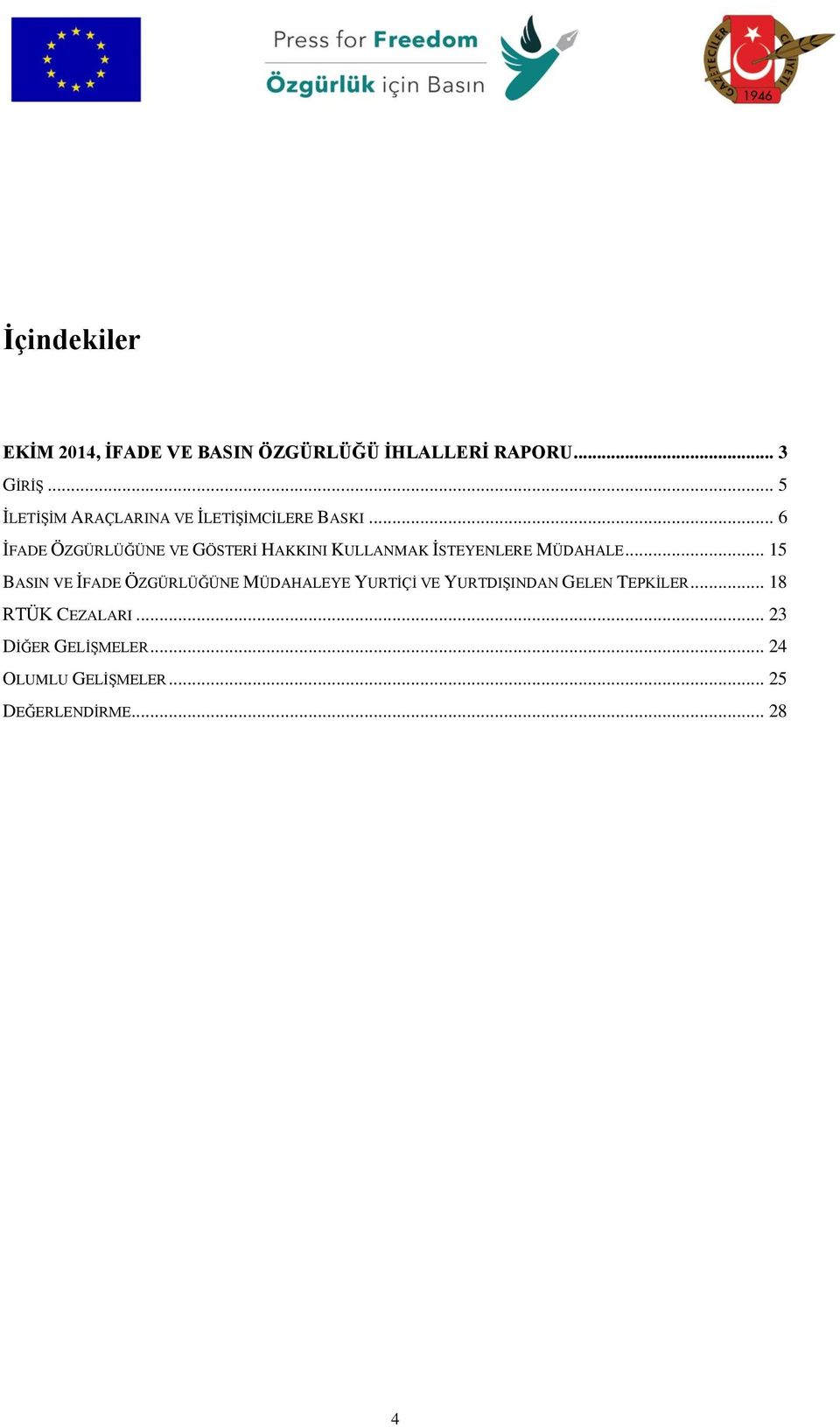 .. 6 İFADE ÖZGÜRLÜĞÜNE VE GÖSTERİ HAKKINI KULLANMAK İSTEYENLERE MÜDAHALE.