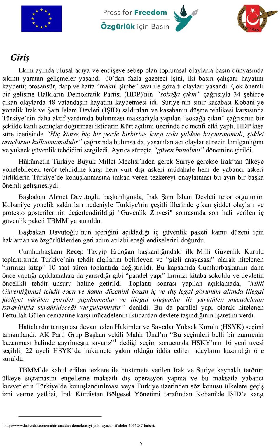 Çok önemli bir gelişme Halkların Demokratik Partisi (HDP)'nin sokağa çıkın çağrısıyla 34 şehirde çıkan olaylarda 48 vatandaşın hayatını kaybetmesi idi.