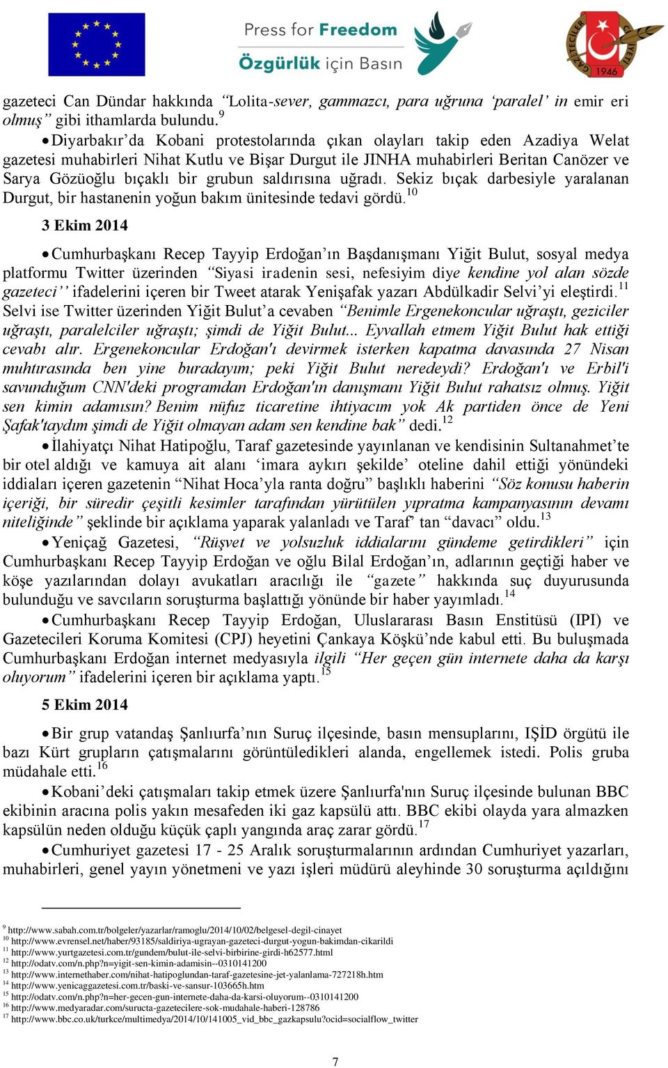 grubun saldırısına uğradı. Sekiz bıçak darbesiyle yaralanan Durgut, bir hastanenin yoğun bakım ünitesinde tedavi gördü.