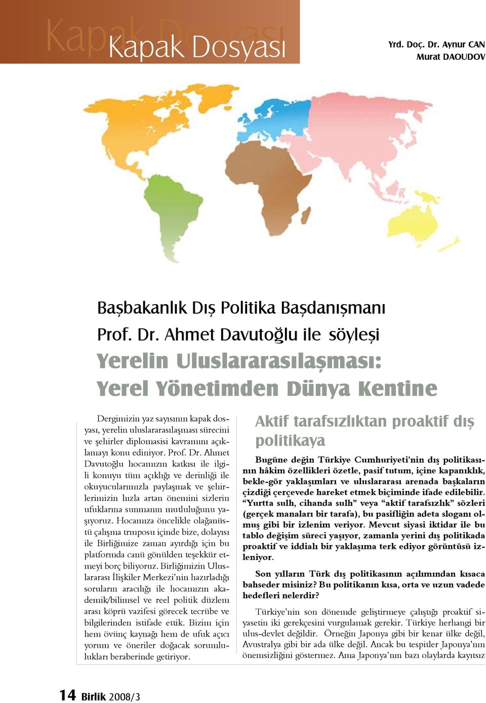 Ahmet Davutoğlu ile söyleşi Yerelin Uluslararasılaşması: Yerel Yönetimden Dünya Kentine Dergimizin yaz sayısının kapak dosyası, yerelin uluslararasılaşması sürecini ve şehirler diplomasisi kavramını
