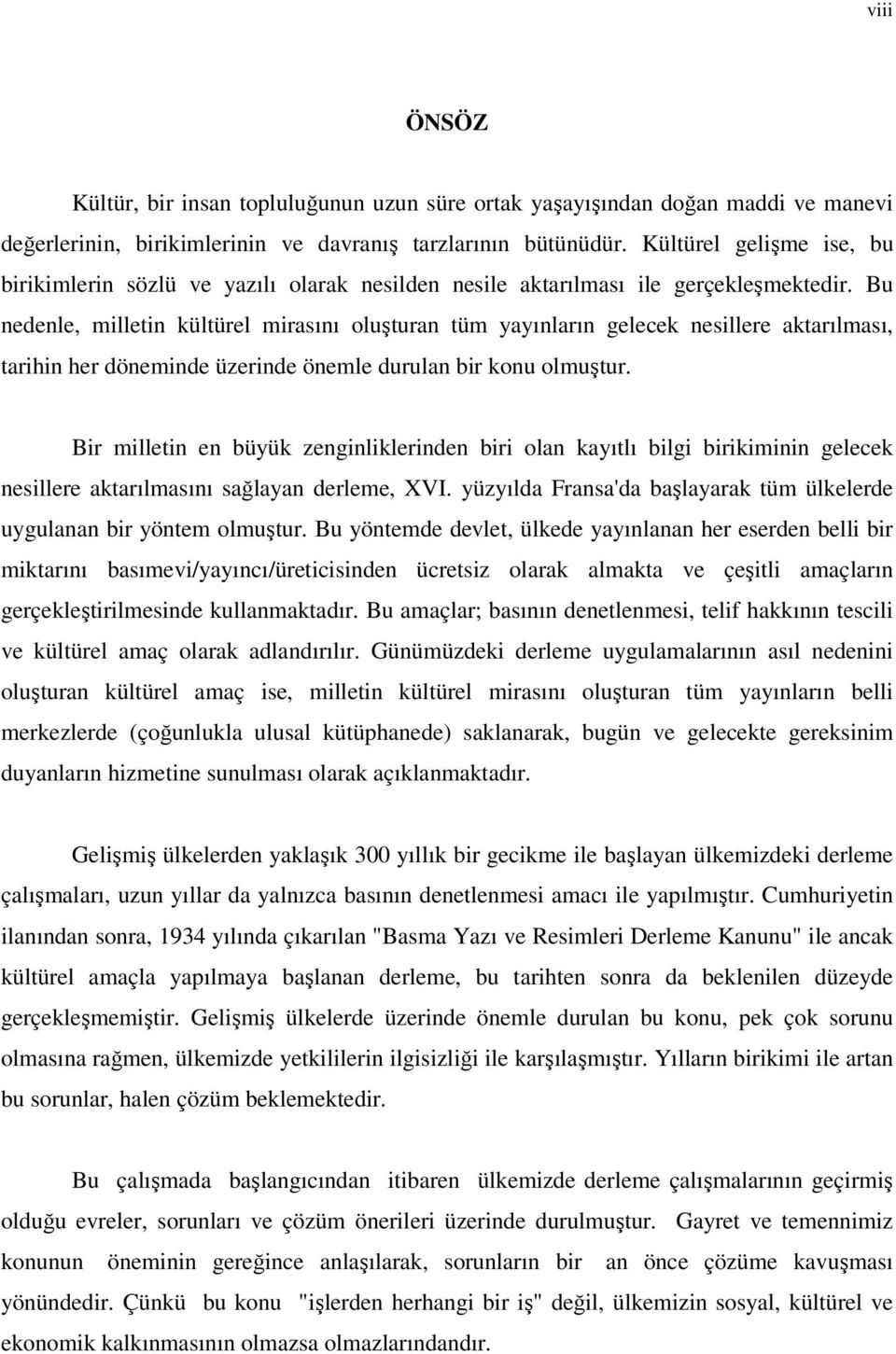 Bu nedenle, milletin kültürel mirasını oluşturan tüm yayınların gelecek nesillere aktarılması, tarihin her döneminde üzerinde önemle durulan bir konu olmuştur.