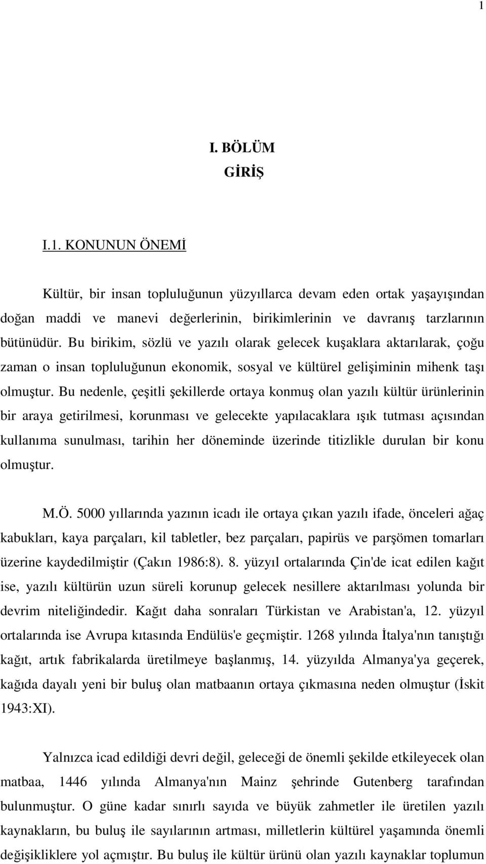 Bu nedenle, çeşitli şekillerde ortaya konmuş olan yazılı kültür ürünlerinin bir araya getirilmesi, korunması ve gelecekte yapılacaklara ışık tutması açısından kullanıma sunulması, tarihin her