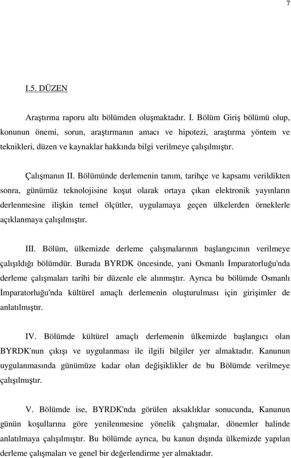 Bölümünde derlemenin tanım, tarihçe ve kapsamı verildikten sonra, günümüz teknolojisine koşut olarak ortaya çıkan elektronik yayınların derlenmesine ilişkin temel ölçütler, uygulamaya geçen