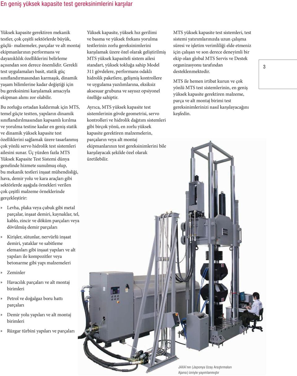 Gerekli test uygulamaları basit, statik güç sınıflandırmasından karmaşık, dinamik yaşam bilimlerine kadar değiştiği için bu gereksinimi karşılamak amacıyla ekipman alımı zor olabilir.