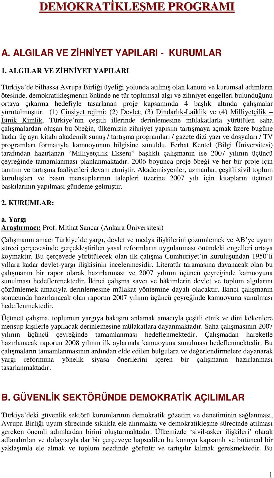 engelleri bulunduğunu ortaya çıkarma hedefiyle tasarlanan proje kapsamında 4 başlık altında çalışmalar yürütülmüştür.