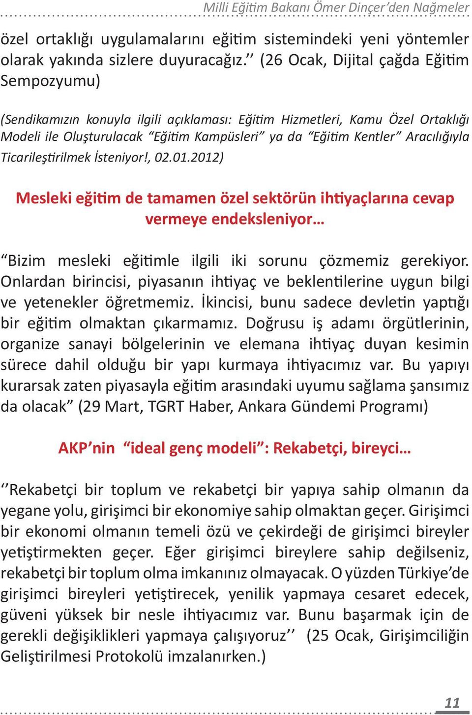 Ticarileştirilmek İsteniyor!, 02.01.2012) Mesleki eğitim de tamamen özel sektörün ihtiyaçlarına cevap vermeye endeksleniyor Bizim mesleki eğitimle ilgili iki sorunu çözmemiz gerekiyor.