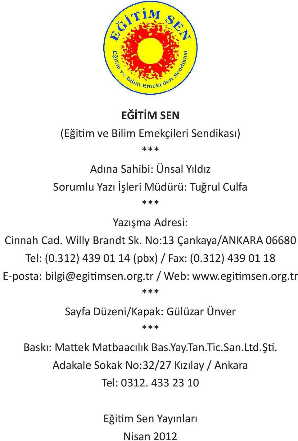 312) 439 01 18 E-posta: bilgi@egitimsen.org.tr / Web: www.egitimsen.org.tr *** Sayfa Düzeni/Kapak: Gülüzar Ünver *** Baskı: Mattek Matbaacılık Bas.