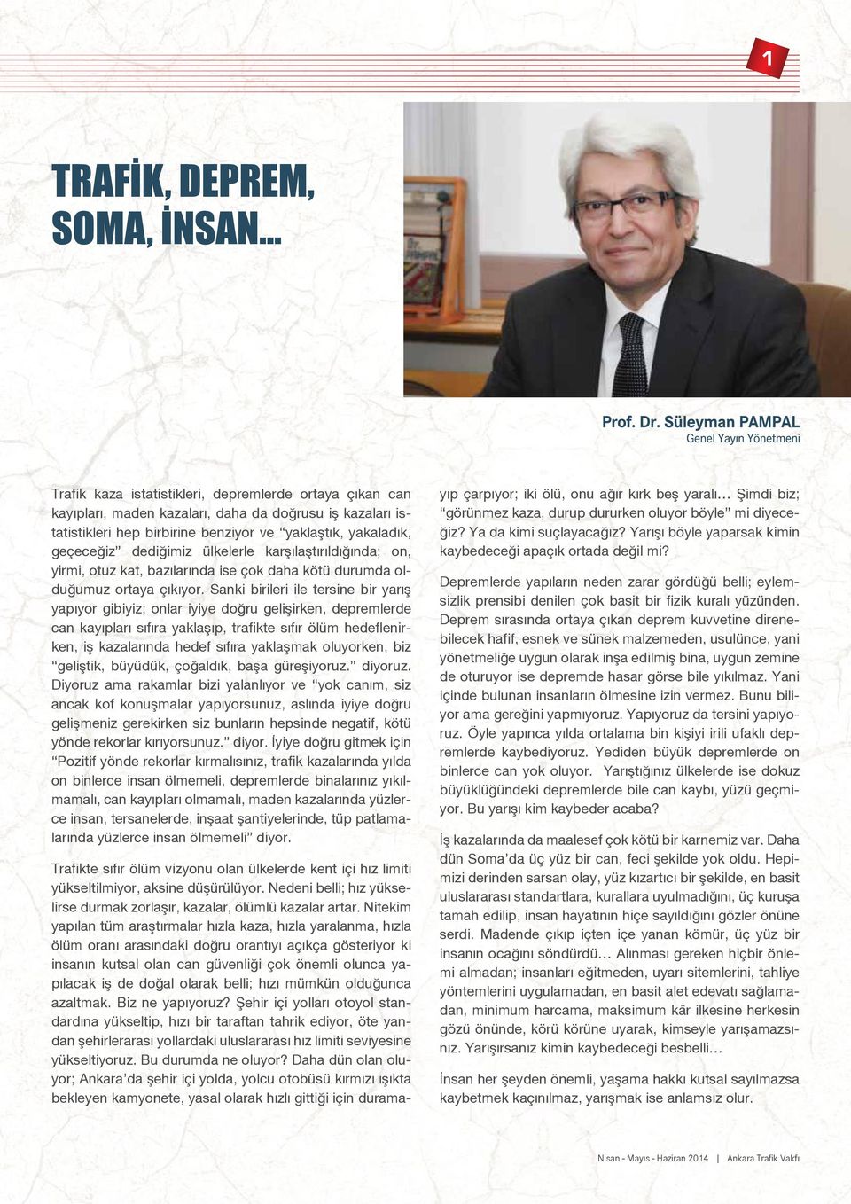 Sanki birileri ile tersine bir yarış yapıyor gibiyiz; onlar iyiye doğru gelişirken, depremlerde can kayıpları sıfıra yaklaşıp, trafikte sıfır ölüm hedeflenirken, iş kazalarında hedef sıfıra yaklaşmak