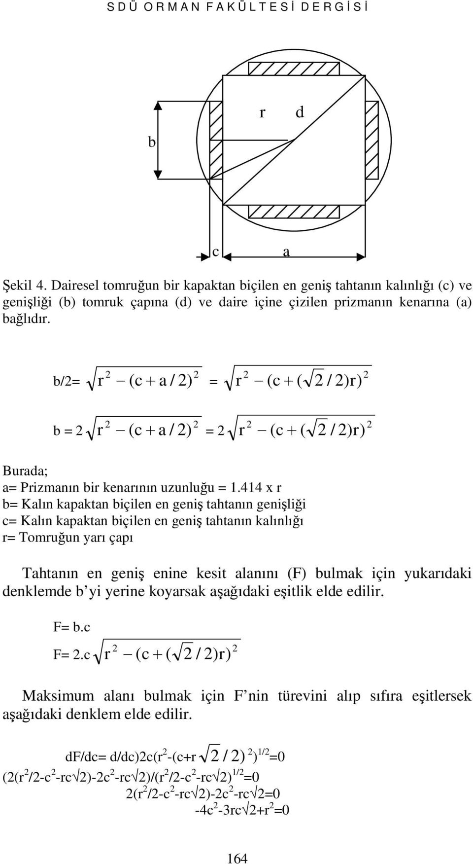 b/= r + (c / ) = r (c + ( / )r) b = r + (c / ) = r (c + ( / )r) Burd; = Prizmnın bir kenrının uzunluğu = 1.