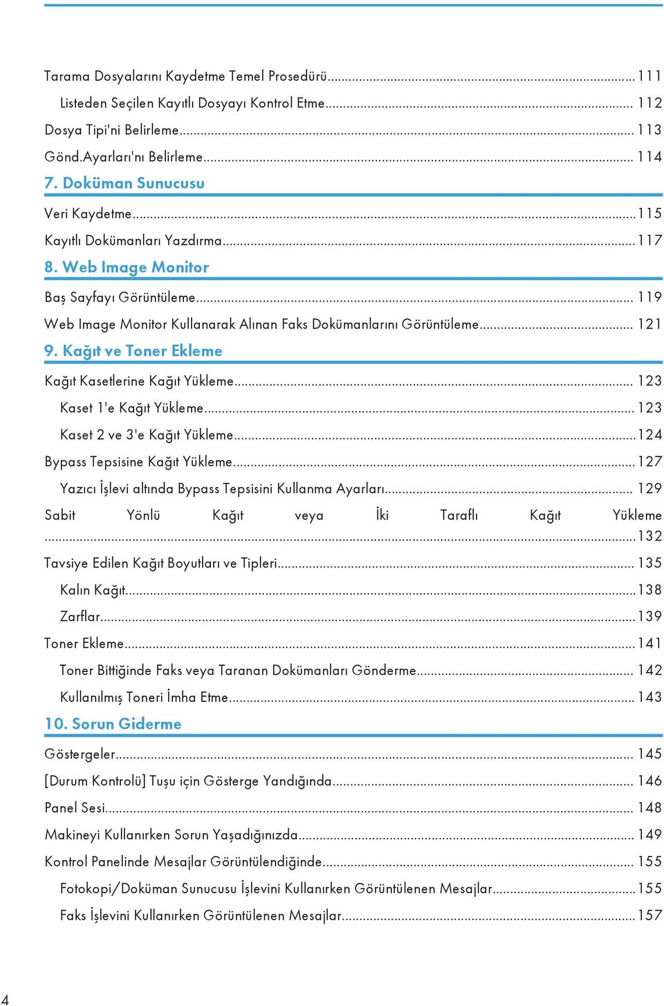 Kağıt ve Toner Ekleme Kağıt Kasetlerine Kağıt Yükleme... 123 Kaset 1'e Kağıt Yükleme... 123 Kaset 2 ve 3'e Kağıt Yükleme...124 Bypass Tepsisine Kağıt Yükleme.