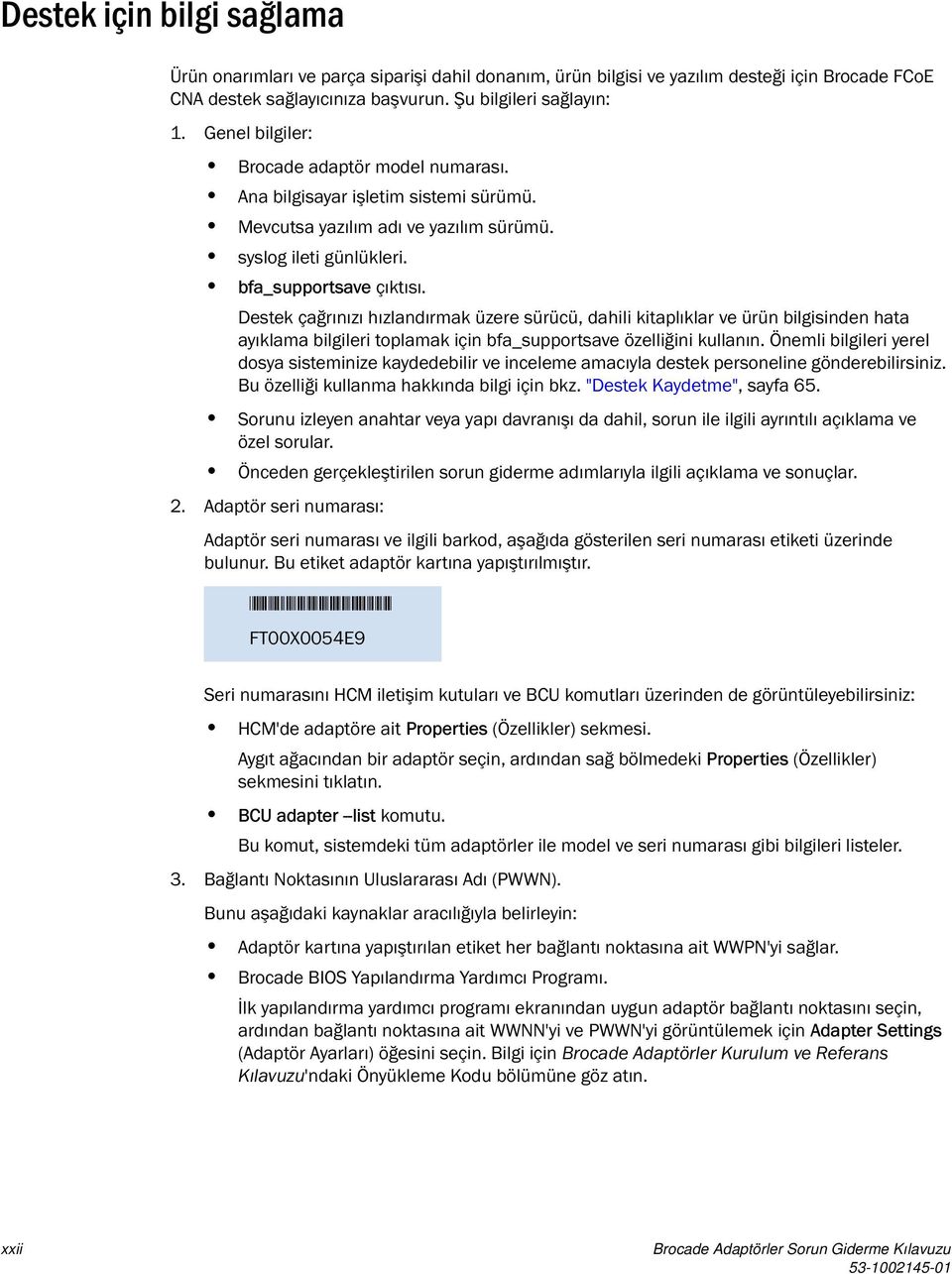 Destek çağrınızı hızlandırmak üzere sürücü, dahili kitaplıklar ve ürün bilgisinden hata ayıklama bilgileri toplamak için bfa_supportsave özelliğini kullanın.