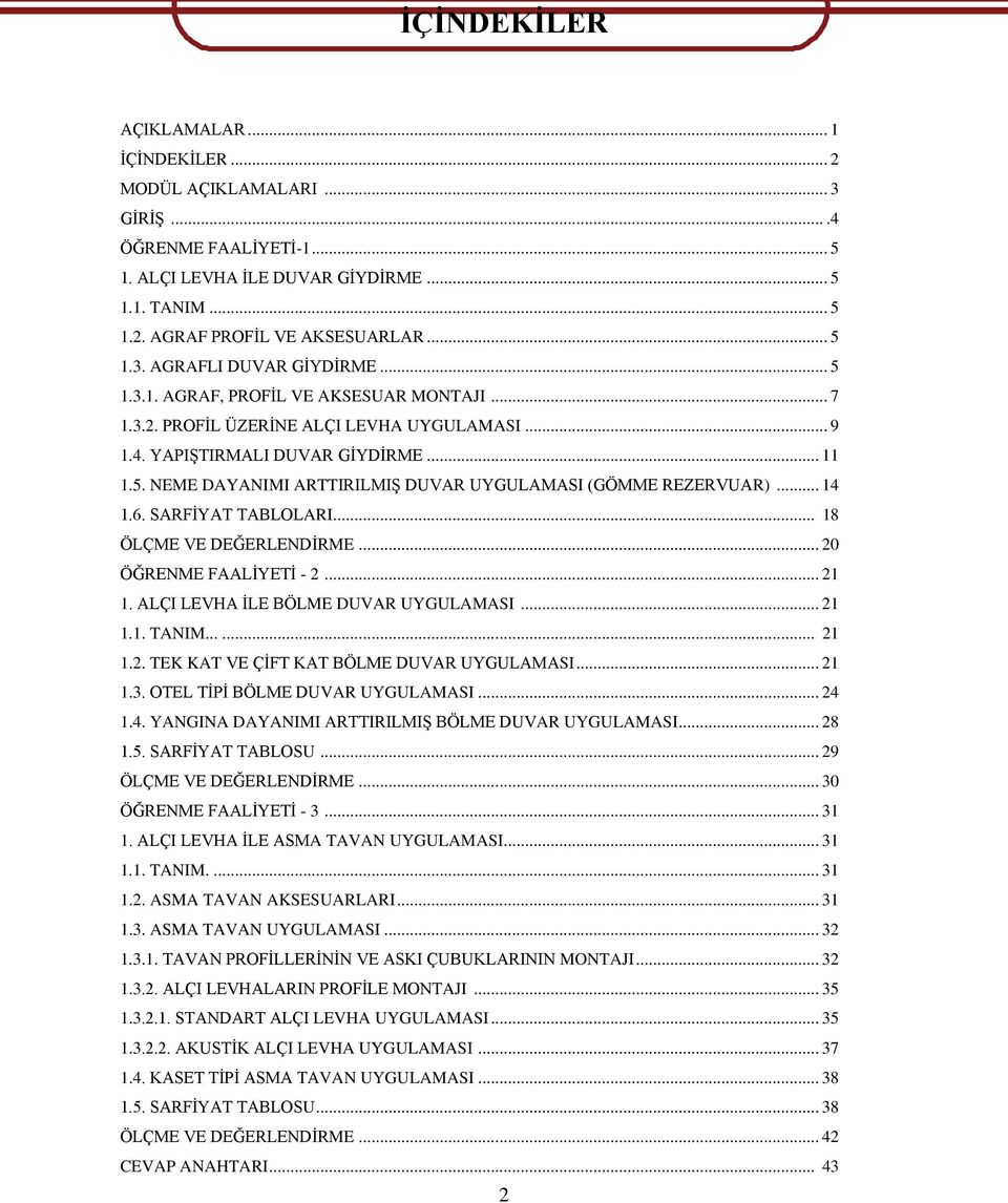 .. 14 1.6. SARFĠYAT TABLOLARI.... 18 ÖLÇME VE DEĞERLENDĠRME... 20 ÖĞRENME FAALĠYETĠ - 2... 21 1. ALÇI LEVHA ĠLE BÖLME DUVAR UYGULAMASI... 21 1.1. TANIM...... 21 1.2. TEK KAT VE ÇĠFT KAT BÖLME DUVAR UYGULAMASI.