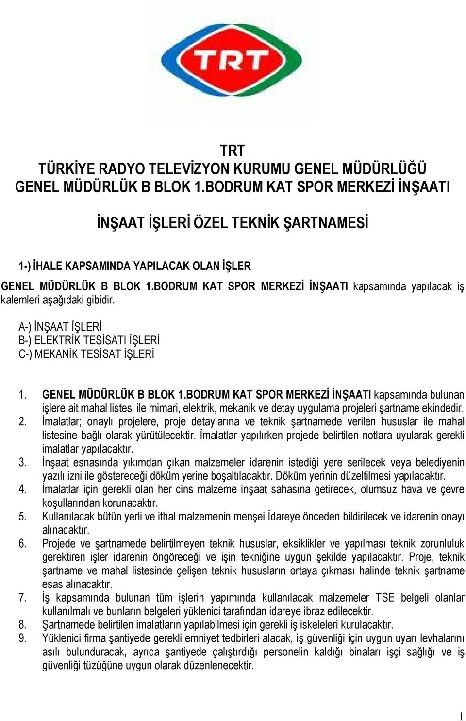 BODRUM KAT SPOR MERKEZİ İNŞAATI kapsamında yapılacak iş kalemleri aşağıdaki gibidir. A-) İNŞAAT İŞLERİ B-) ELEKTRİK TESİSATI İŞLERİ C-) MEKANİK TESİSAT İŞLERİ 1. GENEL MÜDÜRLÜK B BLOK 1.