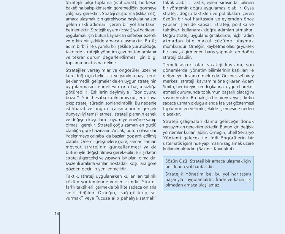 Stratejik eylem (icraat) yol haritas n uygulamak için bütün kaynaklar seferber ederek ve etkin bir flekilde amaca ulaflmakt r.