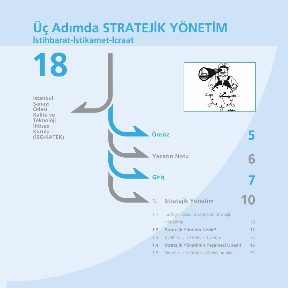 1 Tarihçe: Askeri Stratejiden Stratejik Yönetime 10 1.2. Stratejik Yönetim Nedir? 12 1.