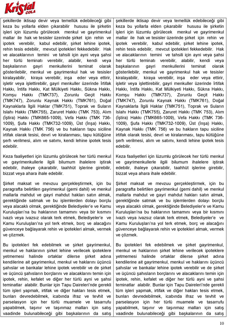 Hak ve alacaklarının temini ve tahsili için ayni veya şahsi her türlü teminatı verebilir, alabilir, kendi veya başkalarının gayri menkullerini teminat olarak gösterilebilir, menkul ve gayrimenkul hak