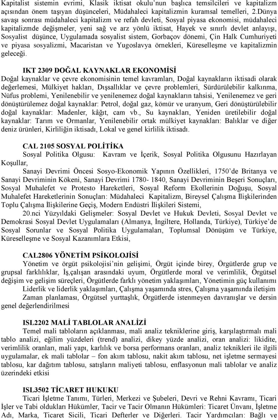 düşünce, Uygulamada sosyalist sistem, Gorbaçov dönemi, Çin Halk Cumhuriyeti ve piyasa sosyalizmi, Macaristan ve Yugoslavya örnekleri, Küreselleşme ve kapitalizmin geleceği.